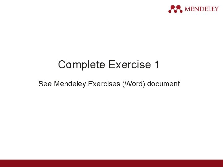Complete Exercise 1 See Mendeley Exercises (Word) document 