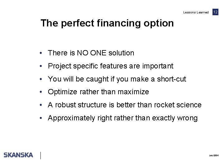 Lessons Learned 12 The perfect financing option • There is NO ONE solution •