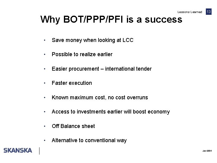 Lessons Learned 13 Why BOT/PPP/PFI is a success • Save money when looking at