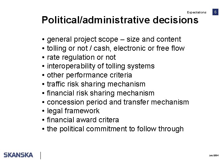 Expectations 6 Political/administrative decisions • general project scope – size and content • tolling