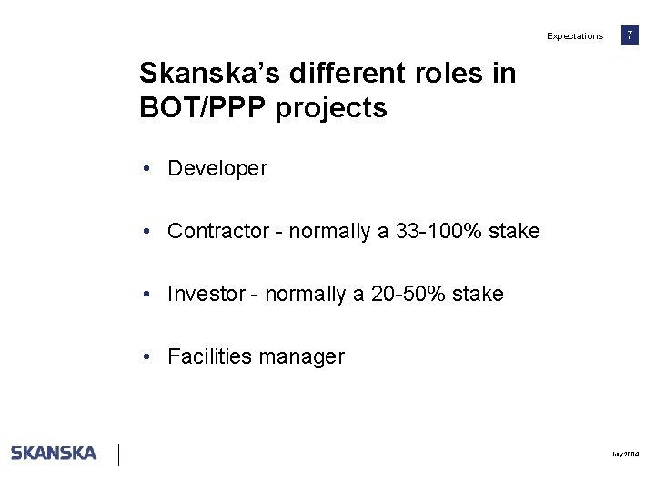 Expectations 7 Skanska’s different roles in BOT/PPP projects • Developer • Contractor - normally