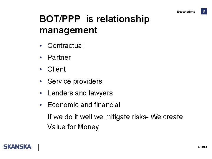 Expectations 8 BOT/PPP is relationship management • Contractual • Partner • Client • Service