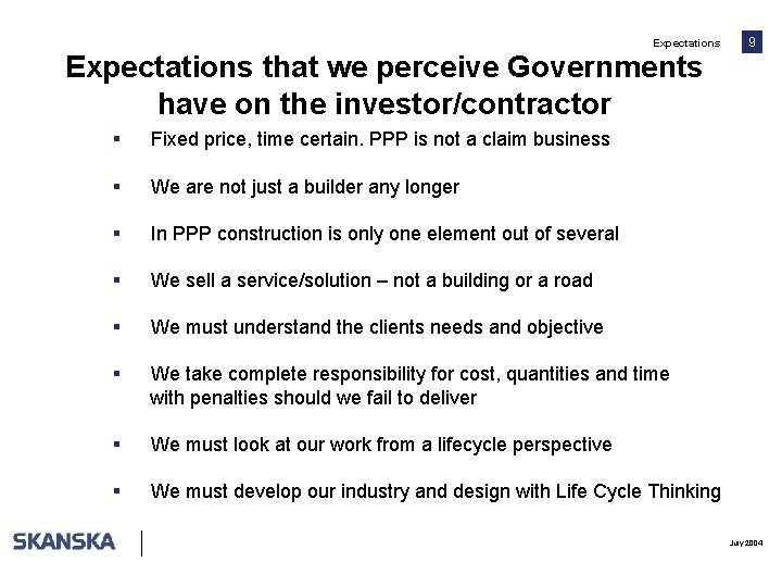 Expectations 9 Expectations that we perceive Governments have on the investor/contractor § Fixed price,