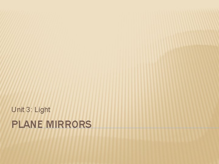 Unit 3: Light PLANE MIRRORS 