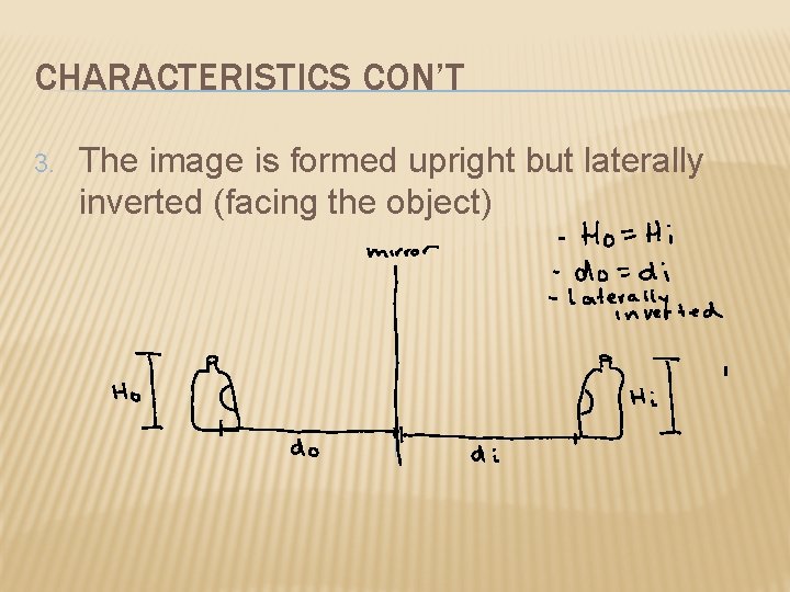 CHARACTERISTICS CON’T 3. The image is formed upright but laterally inverted (facing the object)