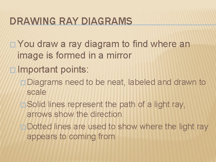 DRAWING RAY DIAGRAMS � You draw a ray diagram to find where an image