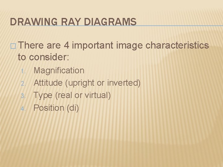 DRAWING RAY DIAGRAMS � There are 4 important image characteristics to consider: 1. 2.