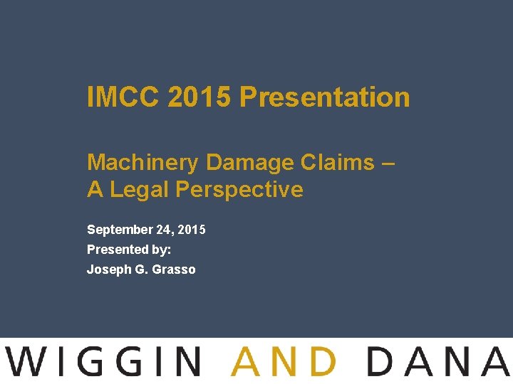 IMCC 2015 Presentation Machinery Damage Claims – A Legal Perspective September 24, 2015 Presented