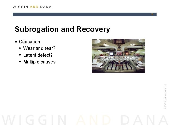 10 Subrogation and Recovery © 2015 Wiggin and Dana LLP § Causation • Wear