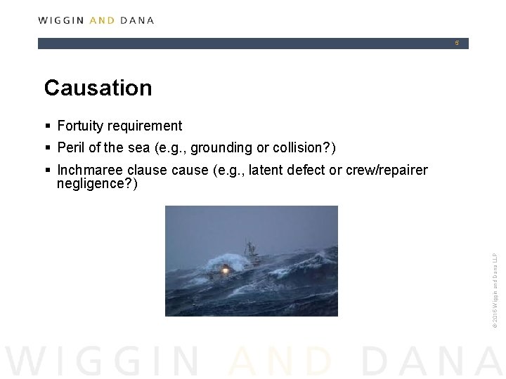 5 Causation § Fortuity requirement § Peril of the sea (e. g. , grounding