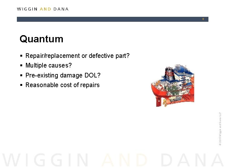 6 Quantum § Repair/replacement or defective part? § Multiple causes? § Pre-existing damage DOL?