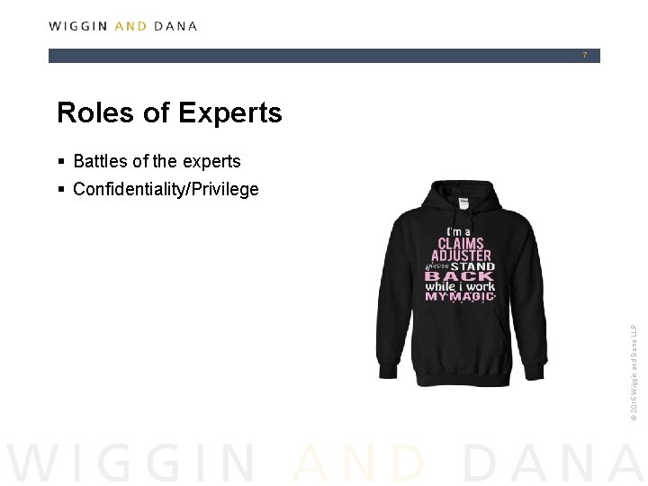 7 Roles of Experts § Battles of the experts © 2015 Wiggin and Dana