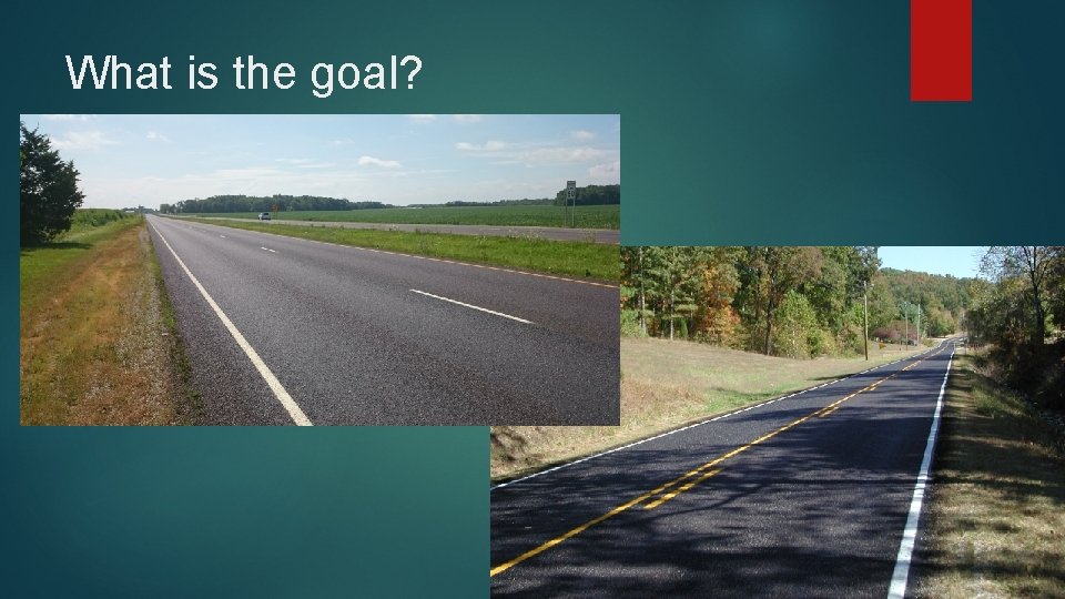 What is the goal? What is the goal?