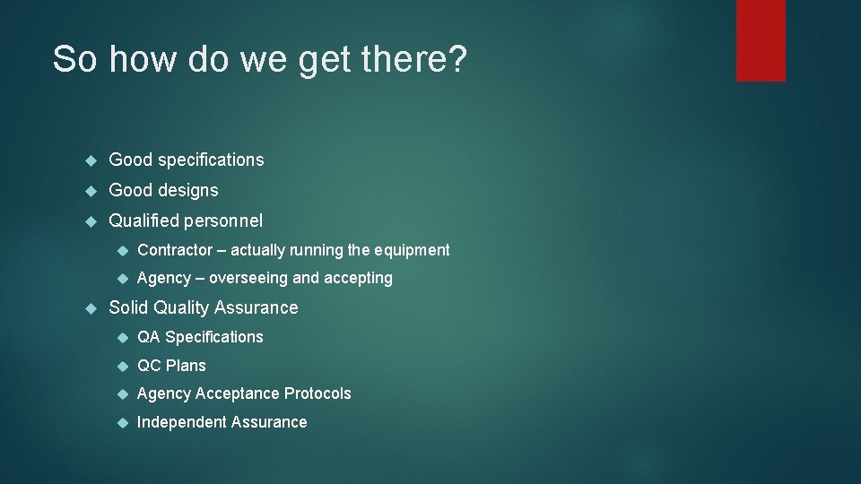 So how do we get there? Good specifications Good designs Qualified personnel Contractor – So how do we get there? Good specifications Good designs Qualified personnel Contractor –