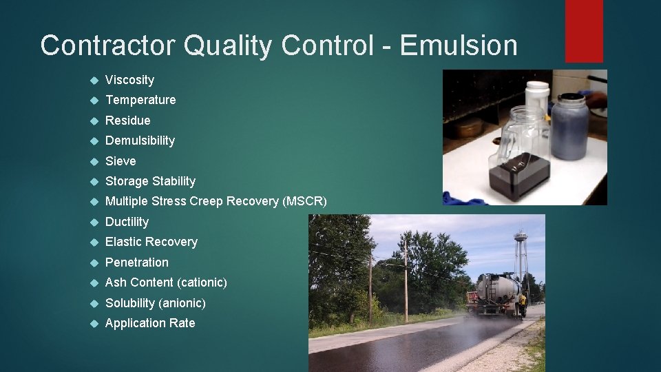 Contractor Quality Control - Emulsion Viscosity Temperature Residue Demulsibility Sieve Storage Stability Multiple Stress Contractor Quality Control - Emulsion Viscosity Temperature Residue Demulsibility Sieve Storage Stability Multiple Stress
