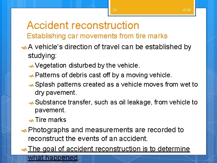 24 of 40 Accident reconstruction Establishing car movements from tire marks A vehicle’s direction