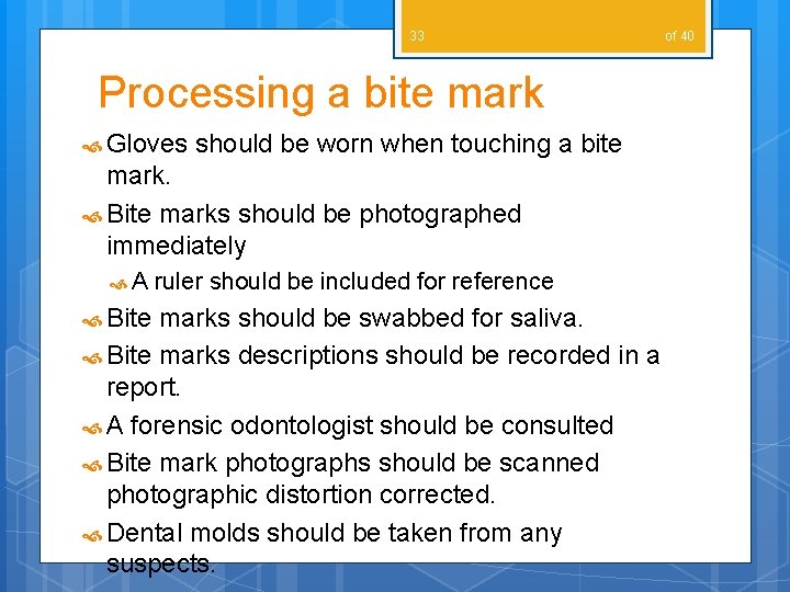 33 Processing a bite mark Gloves should be worn when touching a bite mark.