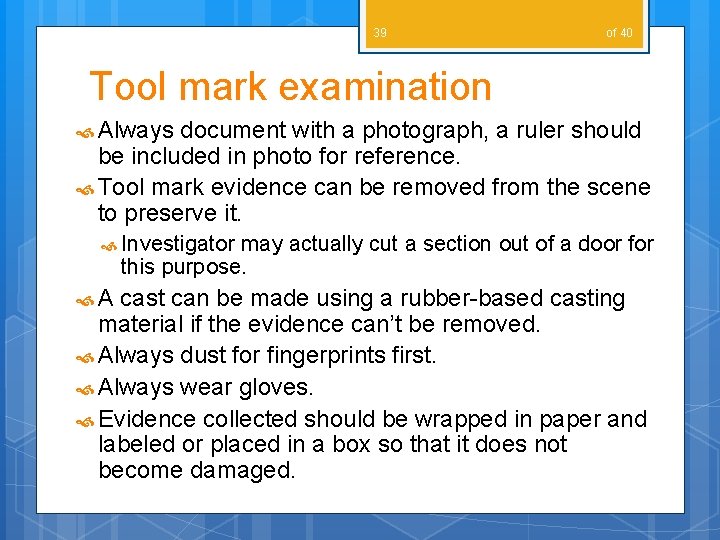 39 of 40 Tool mark examination Always document with a photograph, a ruler should