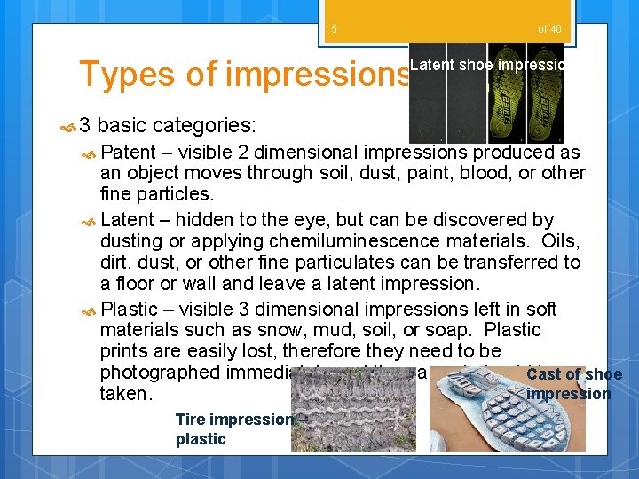 5 of 40 Types of impressions: Latent shoe impression 3 basic categories: Patent –