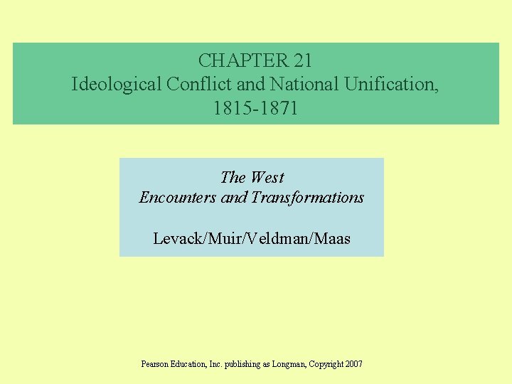 CHAPTER 21 Ideological Conflict and National Unification, 1815 -1871 The West Encounters and Transformations