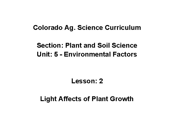 Colorado Ag. Science Curriculum Section: Plant and Soil Science Unit: 5 - Environmental Factors