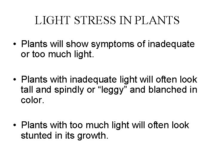LIGHT STRESS IN PLANTS • Plants will show symptoms of inadequate or too much