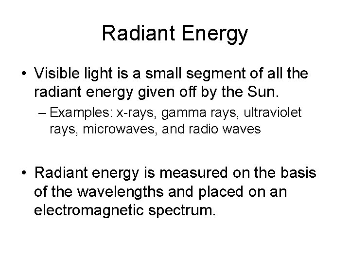 Radiant Energy • Visible light is a small segment of all the radiant energy