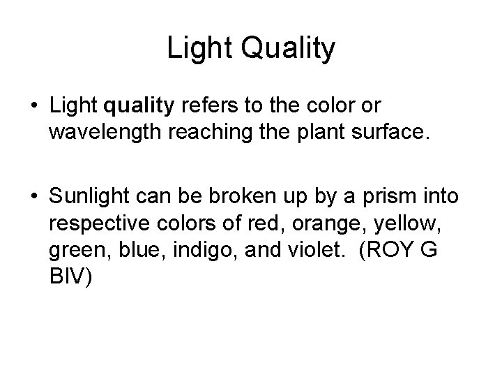 Light Quality • Light quality refers to the color or wavelength reaching the plant