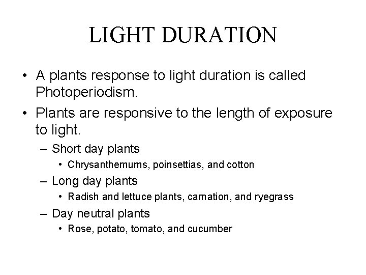 LIGHT DURATION • A plants response to light duration is called Photoperiodism. • Plants