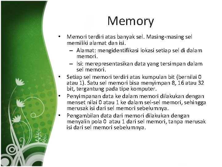 Memory • Memori terdiri atas banyak sel. Masing-masing sel memiliki alamat dan isi. –