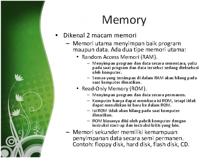 Memory • Dikenal 2 macam memori – Memori utama menyimpan baik program maupun data.