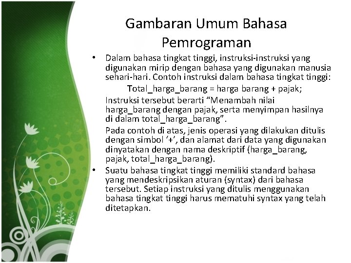 Gambaran Umum Bahasa Pemrograman • Dalam bahasa tingkat tinggi, instruksi-instruksi yang digunakan mirip dengan