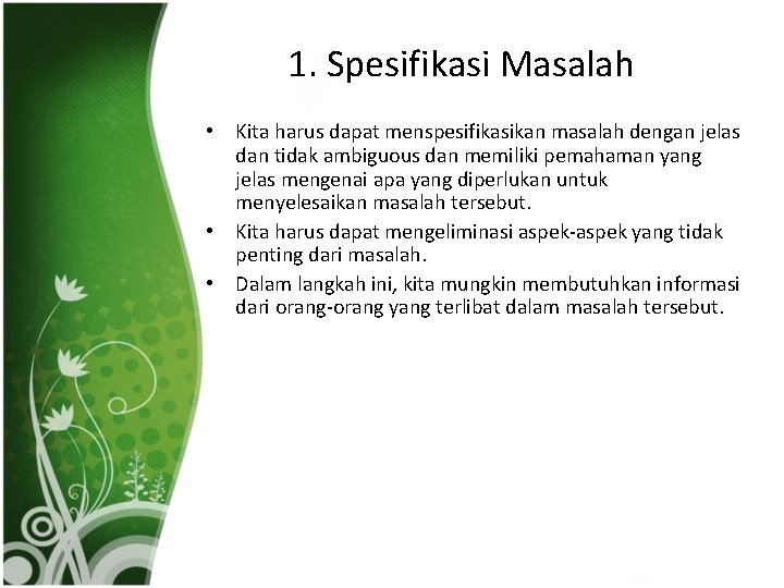 1. Spesifikasi Masalah • Kita harus dapat menspesifikasikan masalah dengan jelas dan tidak ambiguous