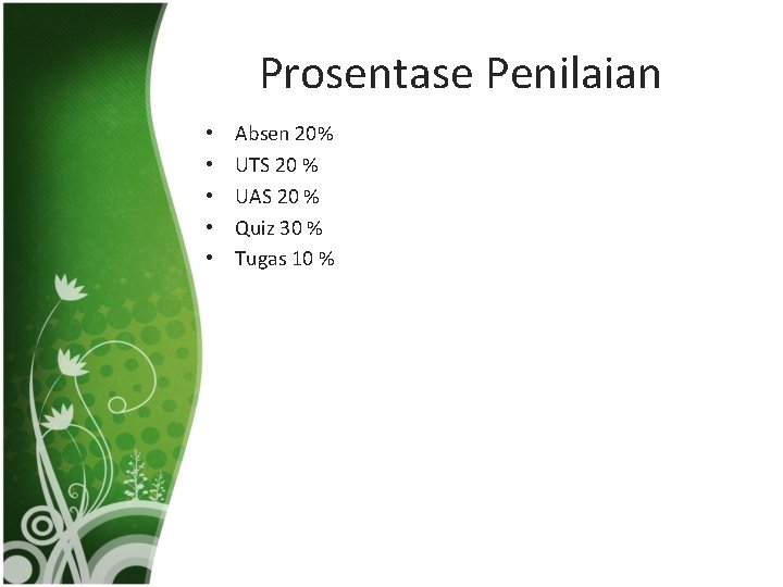 Prosentase Penilaian • • • Absen 20% UTS 20 % UAS 20 % Quiz