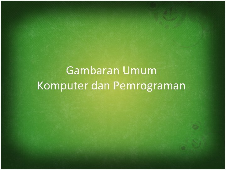 Gambaran Umum Komputer dan Pemrograman 