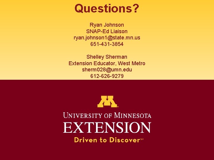 Questions? Ryan Johnson SNAP-Ed Liaison ryan. johnson 1@state. mn. us 651 -431 -3854 Shelley