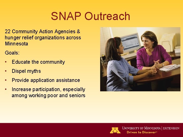 SNAP Outreach 22 Community Action Agencies & hunger relief organizations across Minnesota Goals: •