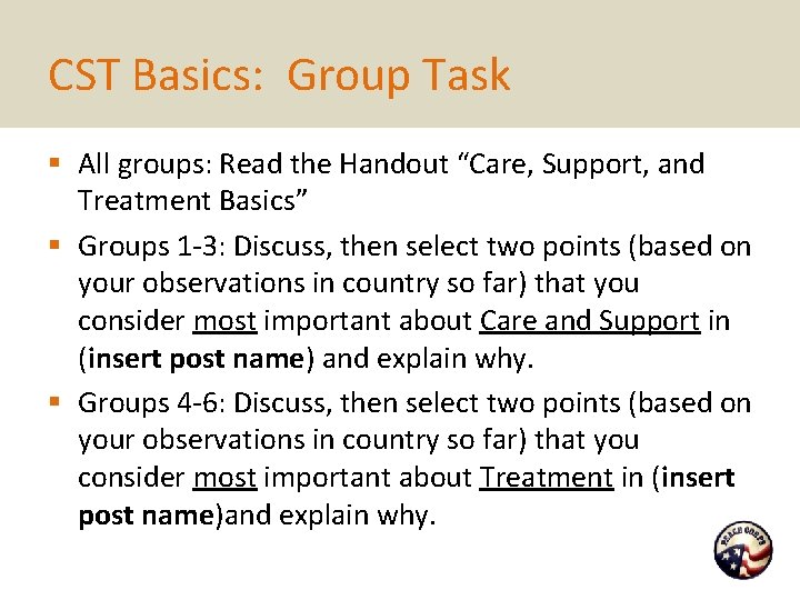 CST Basics: Group Task § All groups: Read the Handout “Care, Support, and Treatment