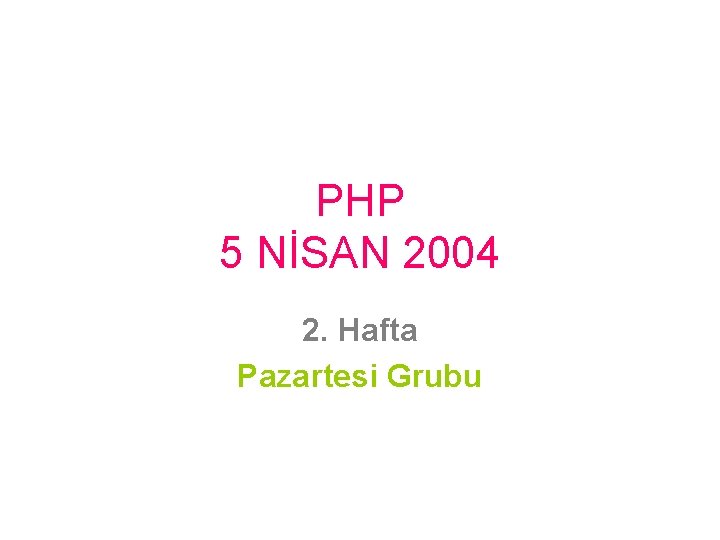 PHP 5 NİSAN 2004 2. Hafta Pazartesi Grubu 