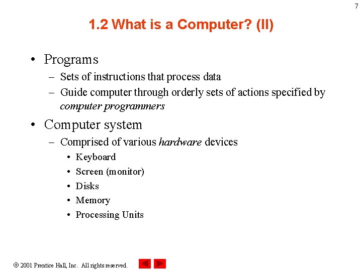 7 1. 2 What is a Computer? (II) • Programs – Sets of instructions
