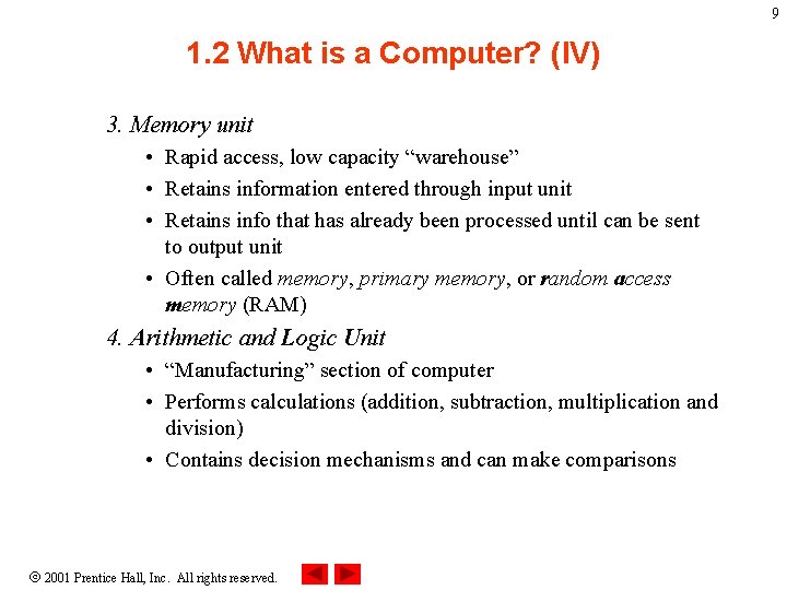9 1. 2 What is a Computer? (IV) 3. Memory unit • Rapid access,