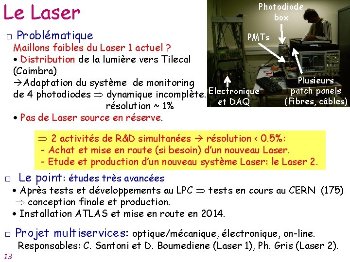 Le Laser □ Problématique Photodiode box PMTs Maillons faibles du Laser 1 actuel ?