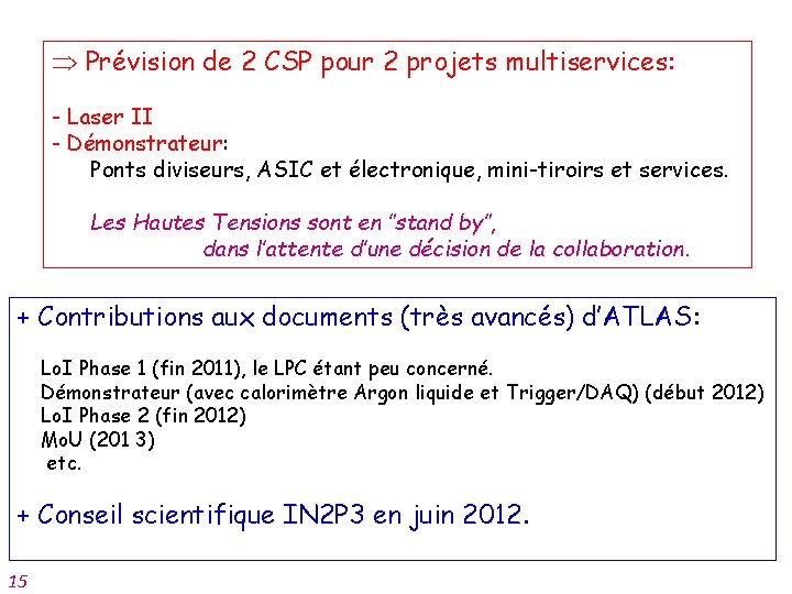  Prévision de 2 CSP pour 2 projets multiservices: - Laser II - Démonstrateur: