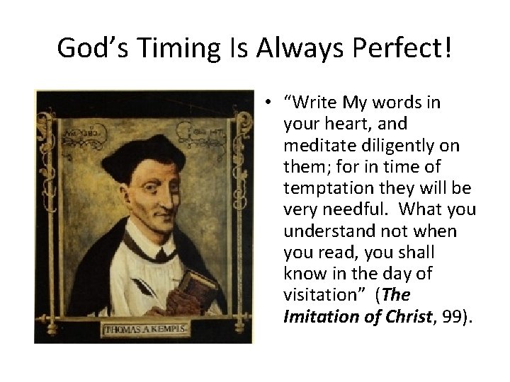 God’s Timing Is Always Perfect! • “Write My words in your heart, and meditate