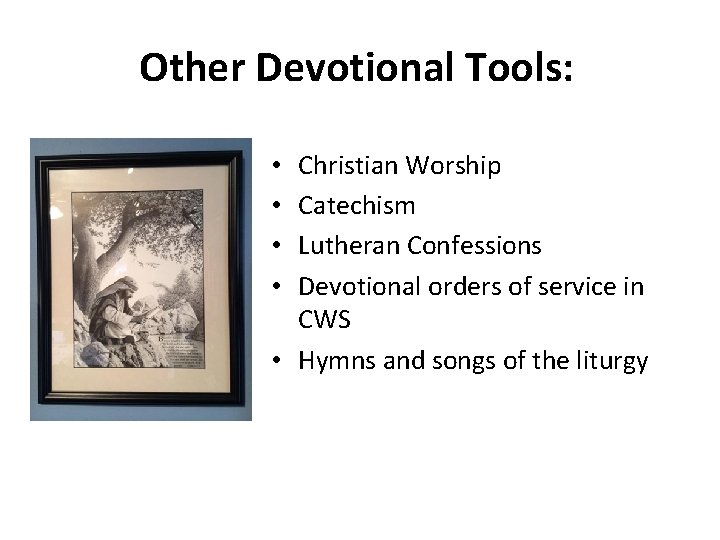 Other Devotional Tools: Christian Worship Catechism Lutheran Confessions Devotional orders of service in CWS