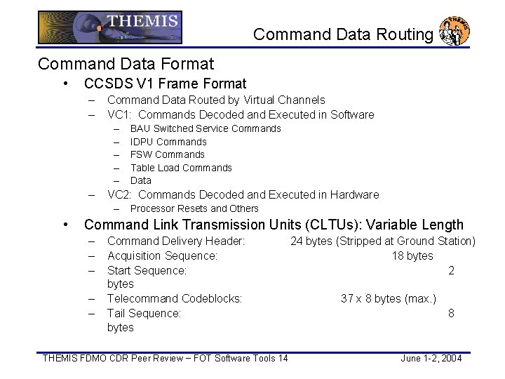 Command Data Routing Command Data Format • CCSDS V 1 Frame Format – –