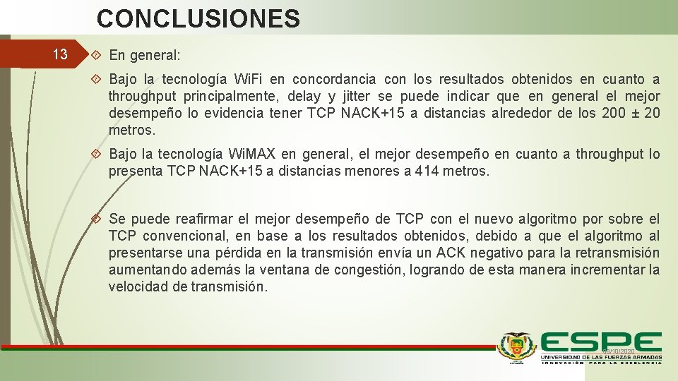 CONCLUSIONES 13 En general: Bajo la tecnología Wi. Fi en concordancia con los resultados