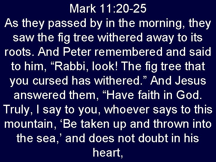 Mark 11: 20 -25 As they passed by in the morning, they saw the