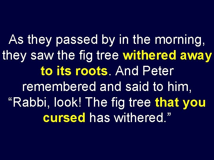 As they passed by in the morning, they saw the fig tree withered away