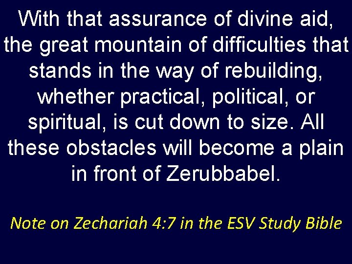 With that assurance of divine aid, the great mountain of difficulties that stands in